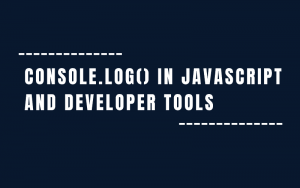 Console.log() in Javascript and Developer Tools