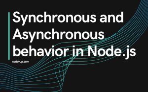 Read more about the article Synchronous and Asynchronous behavior in Node.js