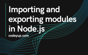 Read more about the article Importing and exporting modules in Node.js
